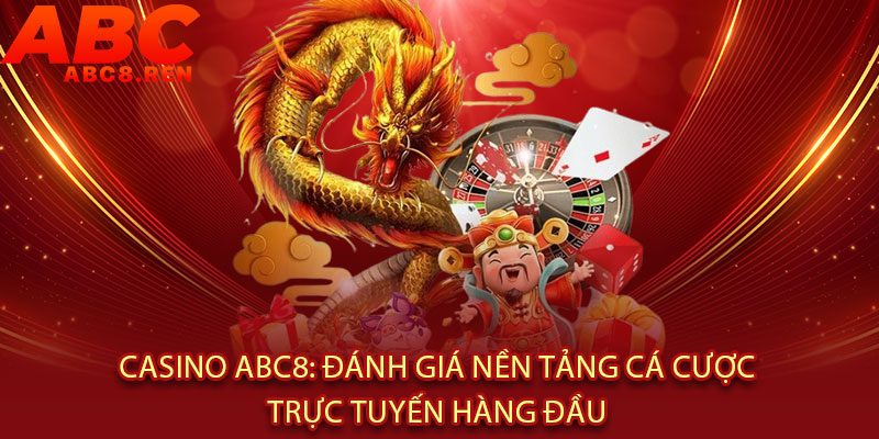 Casino Abc8 - Sòng bài ĐỈNH NHẤT Châu Á, dealer XINH - CHUẨN, thưởng thức đẳng cấp 2 Casino Abc8: Đánh Giá Nền Tảng Cá Cược Trực Tuyến Hàng Đầu