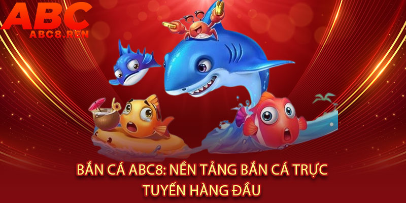 Bắn Cá Abc8 - PHÓNG LAO TRÚNG ĐÍCH, RINH VÀNG ĐẦY TÚI 2 Bắn Cá Abc8: Nền Tảng Bắn Cá Trực Tuyến Hàng Đầu