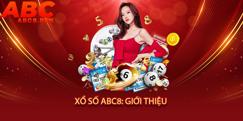 Xổ Số Abc8 - Đề về ĐỘP - Lô tới TỚI, trúng lớn LIÊN TAY 2 Xổ Số Abc8: Giới Thiệu