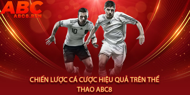 Thể Thao Abc8 - Cược là NHẬN, tỷ lệ đỉnh - Kèo thơm, thắng lớn, sướng tê tay 3 Chiến Lược Cá Cược Hiệu Quả Trên Thể Thao Abc8