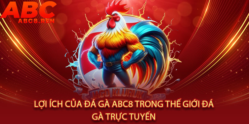Đá Gà Abc8 - Cược CHÍNH XÁC, thắng SIÊU ĐẬM 3 Lợi Ích Của Đá Gà Abc8 Trong Thế Giới Đá Gà Trực Tuyến
