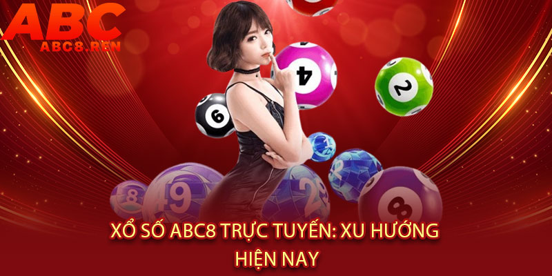 Xổ Số Abc8 - Đề về ĐỘP - Lô tới TỚI, trúng lớn LIÊN TAY 3 Xổ Số Abc8 Trực Tuyến: Xu Hướng Hiện Nay